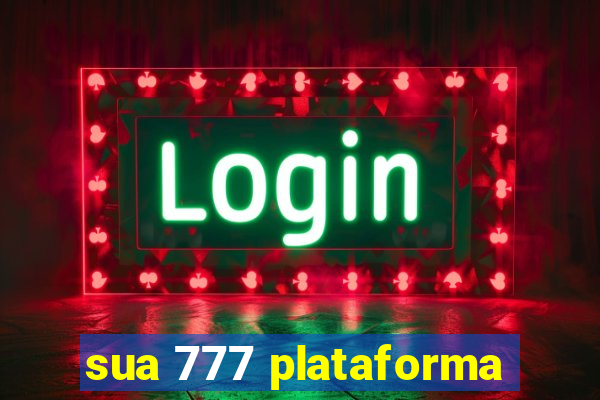 sua 777 plataforma